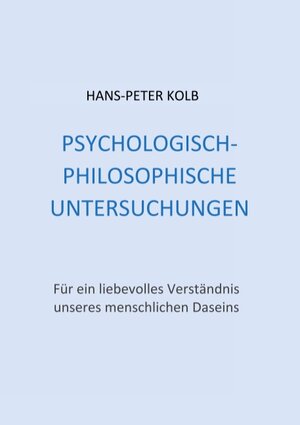 Buchcover Psychologisch-philosophische Untersuchungen | Hans-Peter Kolb | EAN 9783743182493 | ISBN 3-7431-8249-1 | ISBN 978-3-7431-8249-3