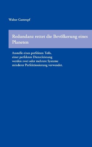 Buchcover Redundanz rettet die Bevölkerung eines Planeten | Walter Guttropf | EAN 9783743182707 | ISBN 3-7431-8270-X | ISBN 978-3-7431-8270-7