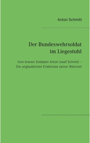 Buchcover Der Bundeswehrsoldat im Liegestuhl | Anton Schmitt | EAN 9783743185395 | ISBN 3-7431-8539-3 | ISBN 978-3-7431-8539-5