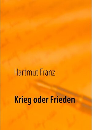 Buchcover Krieg oder Frieden | Hartmut Franz | EAN 9783743186798 | ISBN 3-7431-8679-9 | ISBN 978-3-7431-8679-8