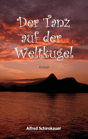 Buchcover Der Tanz auf der Weltkugel | Alfred Schirokauer | EAN 9783743187702 | ISBN 3-7431-8770-1 | ISBN 978-3-7431-8770-2