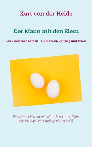 Buchcover Der Mann mit den Eiern | Kurt von der Heide | EAN 9783743188358 | ISBN 3-7431-8835-X | ISBN 978-3-7431-8835-8