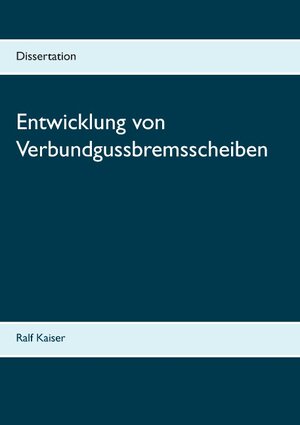 Buchcover Entwicklung von Verbundgussbremsscheiben | Ralf Kaiser | EAN 9783743193338 | ISBN 3-7431-9333-7 | ISBN 978-3-7431-9333-8
