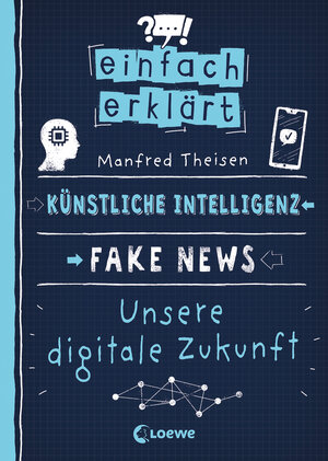 Buchcover Einfach erklärt - Künstliche Intelligenz - Fake News - Unsere digitale Zukunft | Manfred Theisen | EAN 9783743210165 | ISBN 3-7432-1016-9 | ISBN 978-3-7432-1016-5