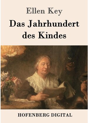 Buchcover Das Jahrhundert des Kindes | Ellen Key | EAN 9783743701465 | ISBN 3-7437-0146-4 | ISBN 978-3-7437-0146-5