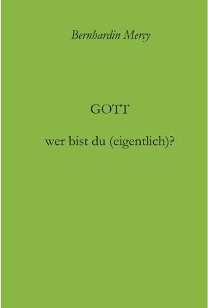 Buchcover Gott - wer bist du (eigentlich)? / tredition | Bernhardin Mercy | EAN 9783743901919 | ISBN 3-7439-0191-9 | ISBN 978-3-7439-0191-9