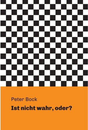 Buchcover Ist nicht wahr, oder? / tredition | Peter Bock | EAN 9783743907690 | ISBN 3-7439-0769-0 | ISBN 978-3-7439-0769-0