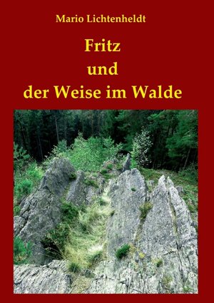 Buchcover Fritz und der Weise im Walde | Mario Lichtenheldt | EAN 9783743919044 | ISBN 3-7439-1904-4 | ISBN 978-3-7439-1904-4