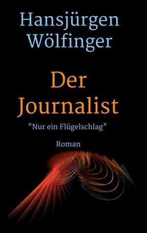 Buchcover Der Journalist | Hansjürgen Wölfinger | EAN 9783743922327 | ISBN 3-7439-2232-0 | ISBN 978-3-7439-2232-7