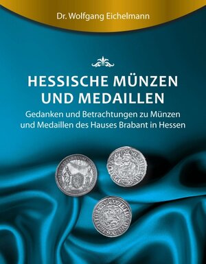 Buchcover Hessische Münzen und Medaillen | Dr. Wolfgang Eichelmann | EAN 9783743923584 | ISBN 3-7439-2358-0 | ISBN 978-3-7439-2358-4