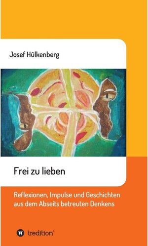 Buchcover Frei zu lieben / tredition | Josef Hülkenberg | EAN 9783743927391 | ISBN 3-7439-2739-X | ISBN 978-3-7439-2739-1