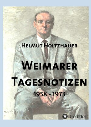 Buchcover Weimarer Tagesnotizen 1958 - 1973 | Helmut Holtzhauer | EAN 9783743938977 | ISBN 3-7439-3897-9 | ISBN 978-3-7439-3897-7
