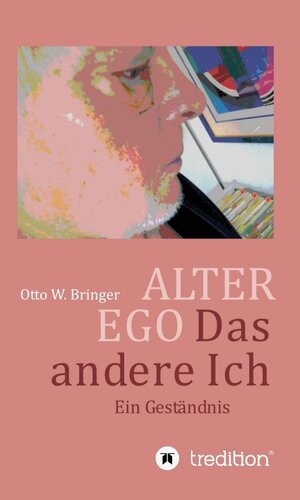 Buchcover ALTER EGO, das andere Ich | Otto W. Bringer | EAN 9783743945968 | ISBN 3-7439-4596-7 | ISBN 978-3-7439-4596-8