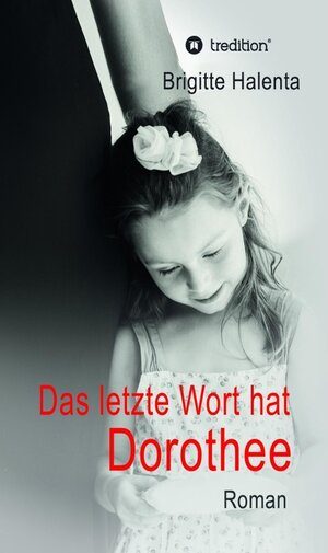 Buchcover Das letzte Wort hat Dorothee / tredition | Brigitte Halenta | EAN 9783743951945 | ISBN 3-7439-5194-0 | ISBN 978-3-7439-5194-5