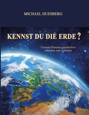Buchcover KENNST DU DIE ERDE? | Michael Duesberg | EAN 9783743952072 | ISBN 3-7439-5207-6 | ISBN 978-3-7439-5207-2