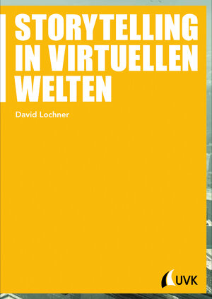 Buchcover Storytelling in virtuellen Welten | David Lochner | EAN 9783744504720 | ISBN 3-7445-0472-7 | ISBN 978-3-7445-0472-0