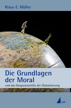 Buchcover Die Grundlagen der Moral | Klaus E. Müller | EAN 9783744504997 | ISBN 3-7445-0499-9 | ISBN 978-3-7445-0499-7