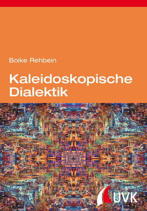 Buchcover Kaleidoskopische Dialektik | Boike Rehbein | EAN 9783744505949 | ISBN 3-7445-0594-4 | ISBN 978-3-7445-0594-9