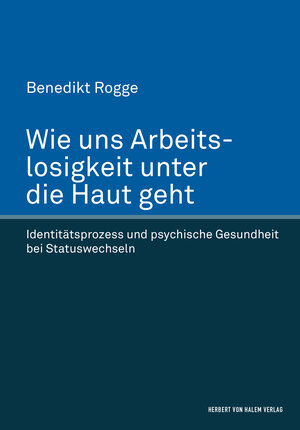 Buchcover Wie uns Arbeitslosigkeit unter die Haut geht | Benedikt Rogge | EAN 9783744506724 | ISBN 3-7445-0672-X | ISBN 978-3-7445-0672-4