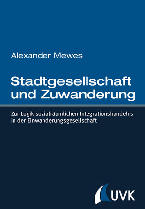 Buchcover Stadtgesellschaft und Zuwanderung | Alexander Mewes | EAN 9783744507257 | ISBN 3-7445-0725-4 | ISBN 978-3-7445-0725-7