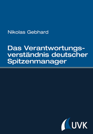 Buchcover Das Verantwortungsverständnis deutscher Spitzenmanager | Nikolas Gebhard | EAN 9783744507370 | ISBN 3-7445-0737-8 | ISBN 978-3-7445-0737-0