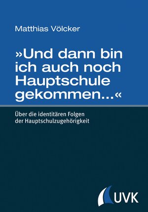 Buchcover »Und dann bin ich auch noch Hauptschule gekommen…« | Matthias Völcker | EAN 9783744508247 | ISBN 3-7445-0824-2 | ISBN 978-3-7445-0824-7
