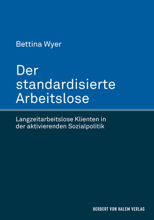 Buchcover Der standardisierte Arbeitslose | Bettina Wyer | EAN 9783744508490 | ISBN 3-7445-0849-8 | ISBN 978-3-7445-0849-0