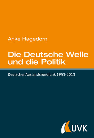 Buchcover Die Deutsche Welle und die Politik | Anke Hagedorn | EAN 9783744509879 | ISBN 3-7445-0987-7 | ISBN 978-3-7445-0987-9