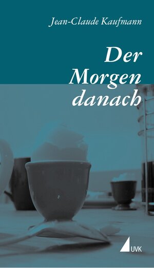 Buchcover Der Morgen danach | Jean-Claude Kaufmann | EAN 9783744517645 | ISBN 3-7445-1764-0 | ISBN 978-3-7445-1764-5