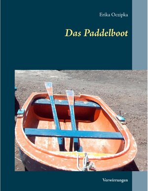 Buchcover Das Paddelboot | erika oczipka | EAN 9783744804318 | ISBN 3-7448-0431-3 | ISBN 978-3-7448-0431-8