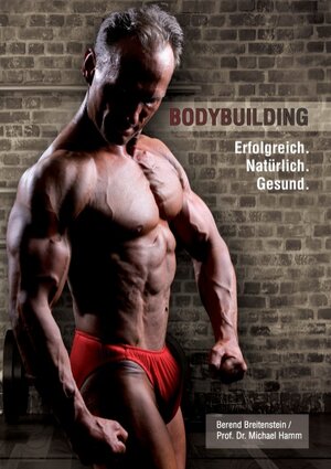 Buchcover Bodybuilding. Erfolgreich, natürlich, gesund | Berend Breitenstein | EAN 9783744806503 | ISBN 3-7448-0650-2 | ISBN 978-3-7448-0650-3