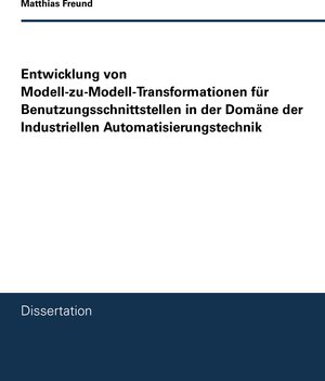 Buchcover Entwicklung von Modell-zu-Modell-Transformationen für Benutzungsschnittstellen in der Domäne der Industriellen Automatisierungstechnik | Matthias Freund | EAN 9783744809801 | ISBN 3-7448-0980-3 | ISBN 978-3-7448-0980-1