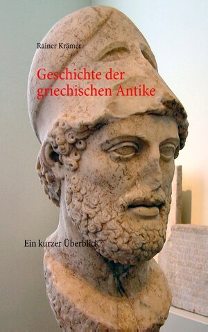 Buchcover Geschichte der griechischen Antike | Rainer Krämer | EAN 9783744813884 | ISBN 3-7448-1388-6 | ISBN 978-3-7448-1388-4