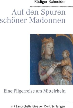 Buchcover Auf den Spuren schöner Madonnen | Rüdiger Schneider | EAN 9783744813921 | ISBN 3-7448-1392-4 | ISBN 978-3-7448-1392-1