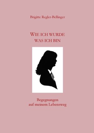 Buchcover Wie ich wurde was ich bin | Brigitte Regler-Bellinger | EAN 9783744814423 | ISBN 3-7448-1442-4 | ISBN 978-3-7448-1442-3
