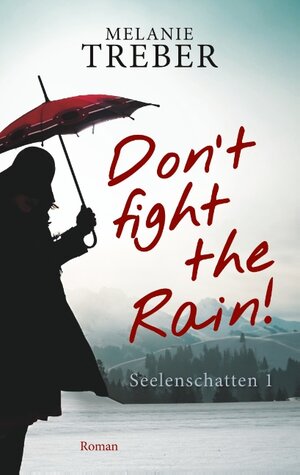 Buchcover Don't fight the Rain! | Melanie Treber | EAN 9783744815277 | ISBN 3-7448-1527-7 | ISBN 978-3-7448-1527-7