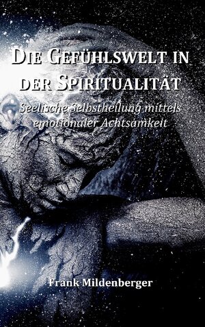 Buchcover Die Gefühlswelt in der Spiritualität | Frank Mildenberger | EAN 9783744815444 | ISBN 3-7448-1544-7 | ISBN 978-3-7448-1544-4