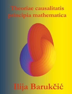 Buchcover Theoriae causalitatis principia mathematica | Ilija Barukcic | EAN 9783744815932 | ISBN 3-7448-1593-5 | ISBN 978-3-7448-1593-2