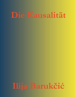 Buchcover Die Kausalität | Ilija Barukcic | EAN 9783744815956 | ISBN 3-7448-1595-1 | ISBN 978-3-7448-1595-6