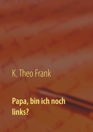 Buchcover Papa, bin ich noch links? | K. Theo Frank | EAN 9783744816663 | ISBN 3-7448-1666-4 | ISBN 978-3-7448-1666-3
