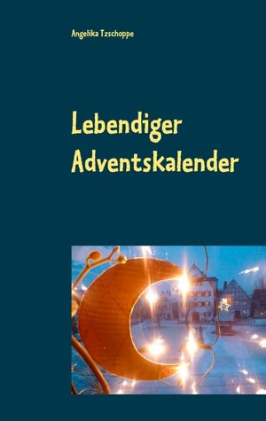 Buchcover Lebendiger Adventskalender | Angelika Tzschoppe | EAN 9783744819107 | ISBN 3-7448-1910-8 | ISBN 978-3-7448-1910-7