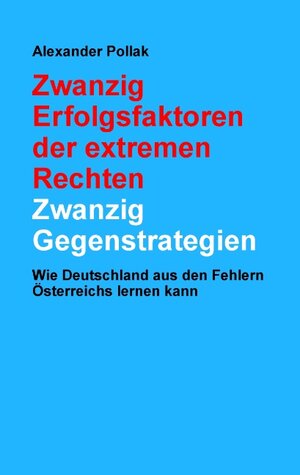 Buchcover Zwanzig Erfolgsfaktoren der extremen Rechten: Zwanzig Gegenstrategien | Alexander Pollak | EAN 9783744819503 | ISBN 3-7448-1950-7 | ISBN 978-3-7448-1950-3