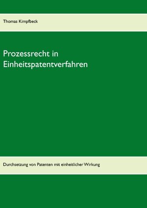 Buchcover Prozessrecht in Einheitspatentverfahren | Thomas Kimpfbeck | EAN 9783744820271 | ISBN 3-7448-2027-0 | ISBN 978-3-7448-2027-1