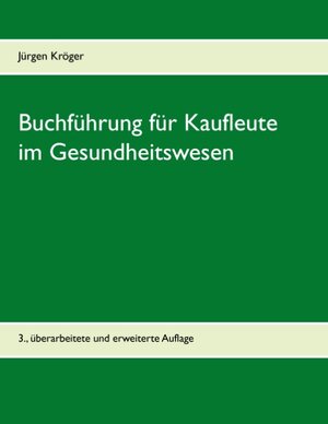 Buchcover Buchführung für Kaufleute im Gesundheitswesen | Jürgen Kröger | EAN 9783744821957 | ISBN 3-7448-2195-1 | ISBN 978-3-7448-2195-7