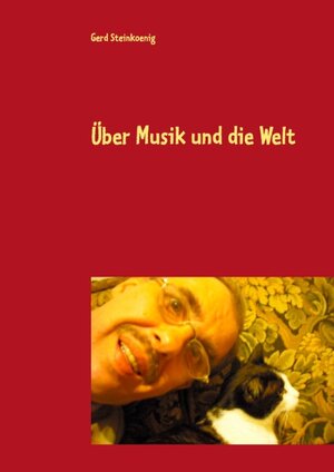 Buchcover Über Musik und die Welt | Gerd Steinkoenig | EAN 9783744822633 | ISBN 3-7448-2263-X | ISBN 978-3-7448-2263-3