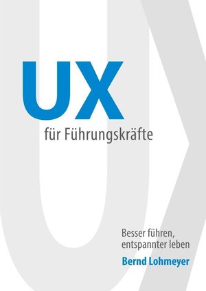 Buchcover UX für Führungskräfte | Bernd Lohmeyer | EAN 9783744826570 | ISBN 3-7448-2657-0 | ISBN 978-3-7448-2657-0