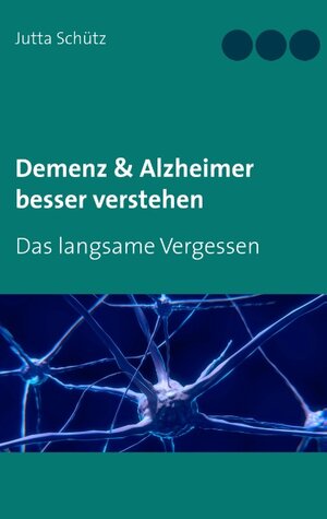 Buchcover Demenz & Alzheimer besser verstehen | Jutta Schütz | EAN 9783744833776 | ISBN 3-7448-3377-1 | ISBN 978-3-7448-3377-6