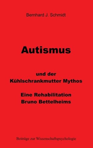 Buchcover Autismus und der Kühlschrankmutter Mythos | Bernhard J. Schmidt | EAN 9783744833875 | ISBN 3-7448-3387-9 | ISBN 978-3-7448-3387-5