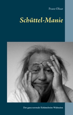 Buchcover Schüttel-Manie | Franz Olisar | EAN 9783744834445 | ISBN 3-7448-3444-1 | ISBN 978-3-7448-3444-5