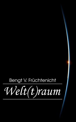 Buchcover Welt(t)raum | Bengt V. Früchtenicht | EAN 9783744835930 | ISBN 3-7448-3593-6 | ISBN 978-3-7448-3593-0